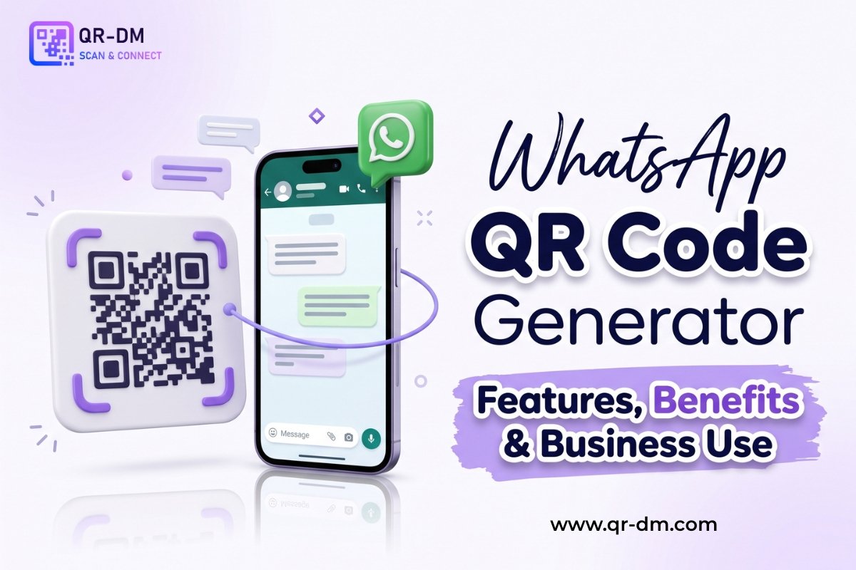 WhatsApp QR Code Generator Guide: Features, Benefits &amp; Business Uses
